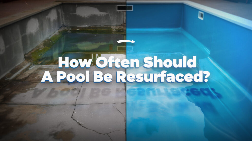 How Often Should A Pool Be Resurfaced?