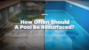 How Often Should A Pool Be Resurfaced?