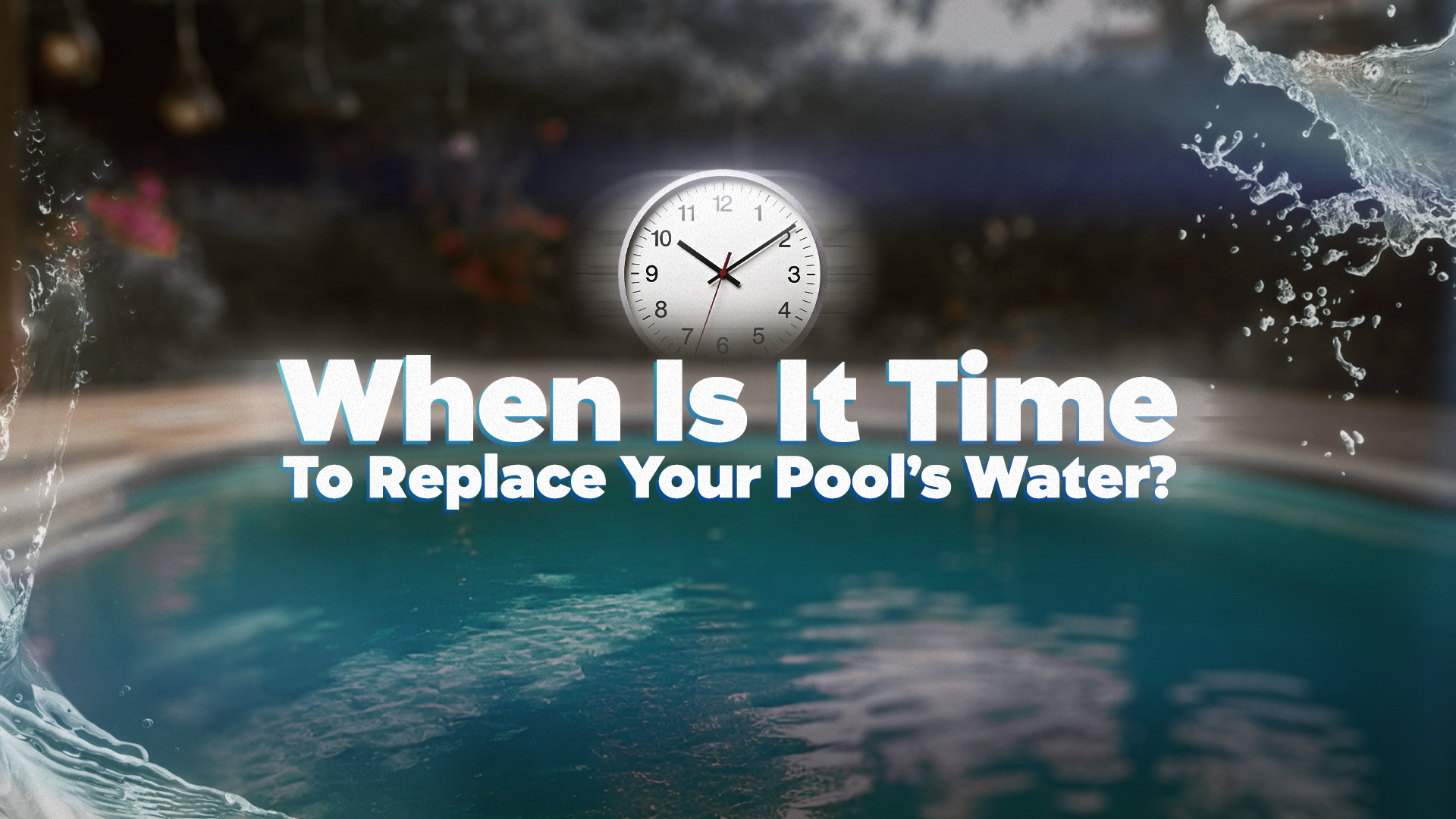 When Is It Time To Replace Your Pool's Water?