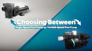 Choosing Between Single-Speed Pool Pump vs. Variable Speed Pool Pump