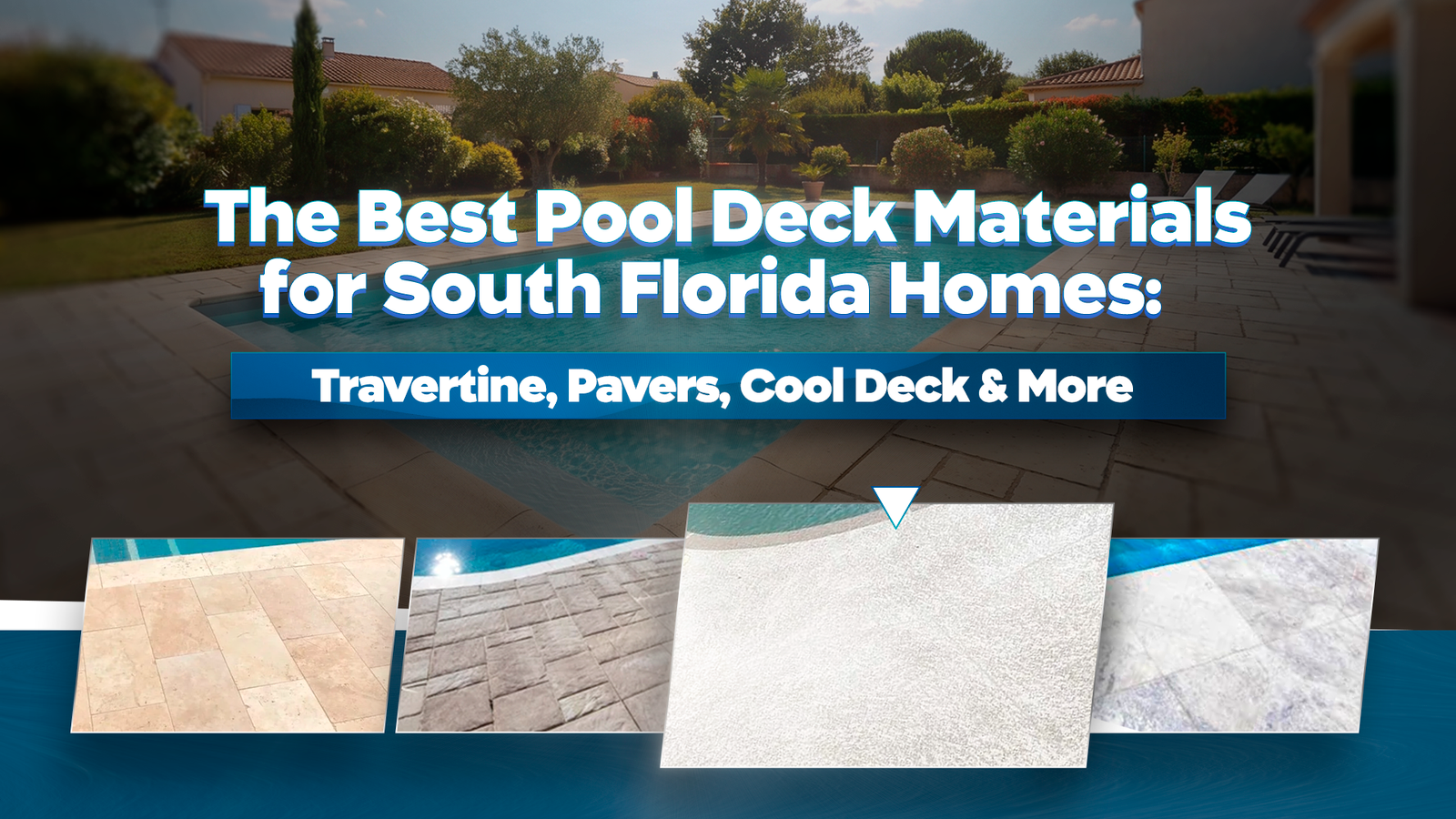 The Best Pool Deck Materials for South Florida Homes: Travertine, Pavers, Cool Deck & More