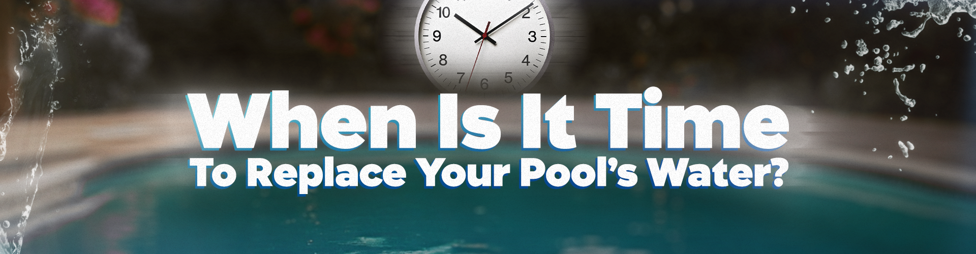 When Is It Time To Replace Your Pool's Water?