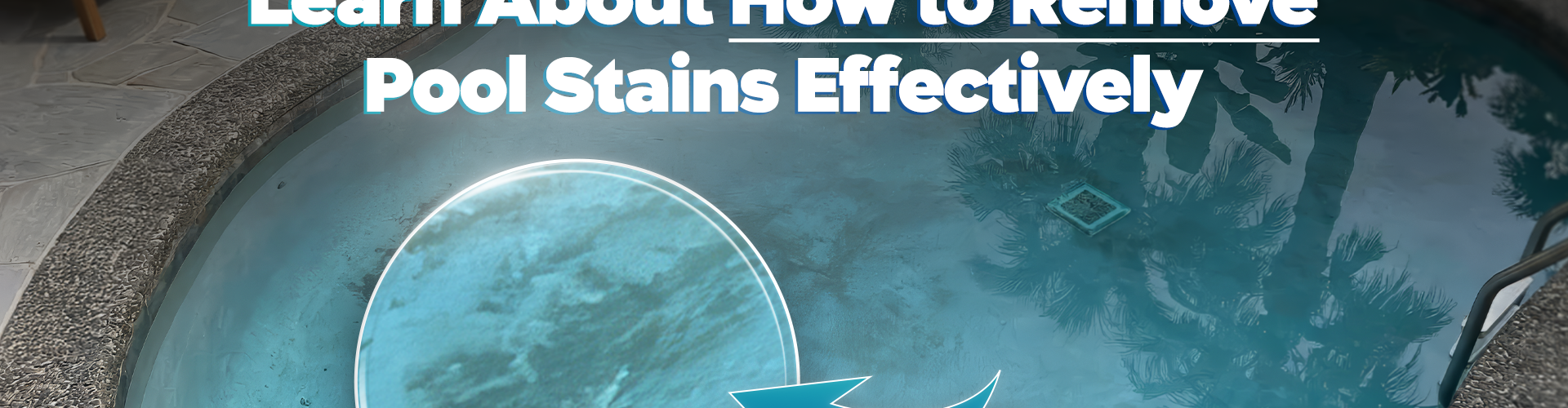 Learn About How to Remove Pool Stains Effectively