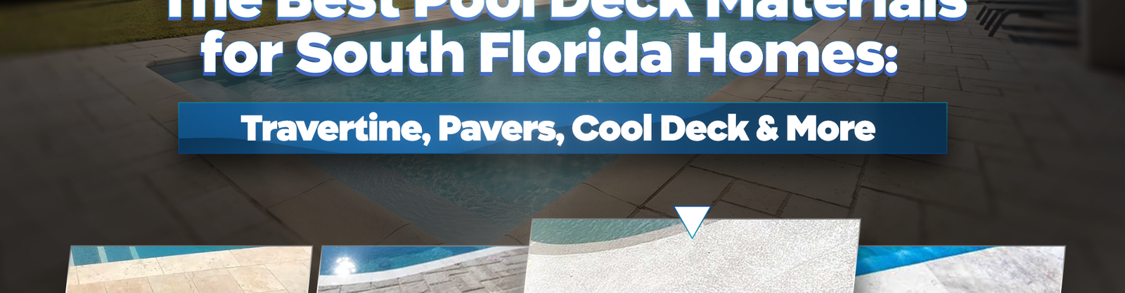 The Best Pool Deck Materials for South Florida Homes: Travertine, Pavers, Cool Deck & More