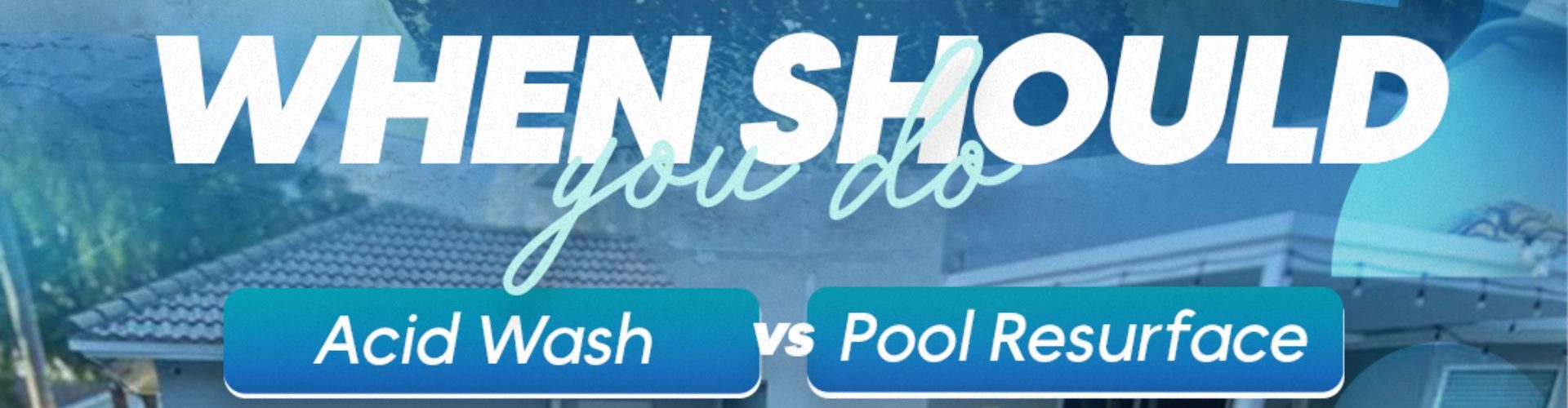 Pool Resurface vs Acid Wash